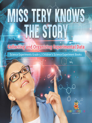 cover image of Miss Tery Knows the Story --Collecting and Organizing Experimental Data--Science Experiments Grade 5--Children's Science Experiment Books